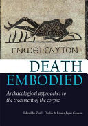 Death embodied : archaeological approaches to the treatment of the corpse /