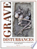 Grave disturbances : the archaeology of post-depositional interactions with the dead /