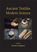 Ancient textiles, modern science : re-creating techniques through experiment : proceedings of the First and Second European Textile Forum 2009 and 2010 /