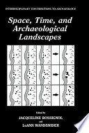 Space, time, and archaeological landscapes /