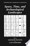 Space, time, and archaeological landscapes /
