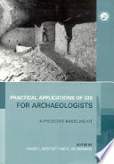 Practical applications of GIS for archaeologists : a predictive modeling toolkit /