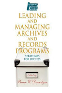 Leading and managing archives and records programs : strategies for success /