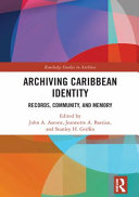 Archiving Caribbean identity : records, community, and memory /