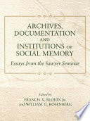 Archives, documentation, and institutions of social memory : essays from the Sawyer Seminar /