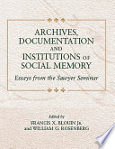 Archives, documentation, and institutions of social memory : essays from the Sawyer Seminar /