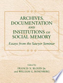 Archives, documentation, and institutions of social memory : essays from the Sawyer Seminar /