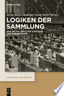 Logiken der Sammlung : Das Archiv zwischen Strategie und Eigendynamik /