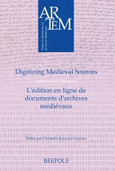 Digitizing medieval sources : challenges et methodologies  = L'édition en ligne de documents d'archives médiévaux : enjeux, méthodologie et défis /