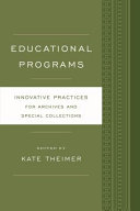 Educational programs : innovative practices for archives and special collections /