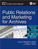 Public relations and marketing for archives : a how-to-do-it manual /
