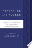 Reference and Access : Innovative Practices for Archives and Special Collections /