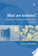 What are archives? : cultural and theoretical perspectives : a reader /