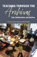 Teaching through the archives : text, collaboration, and activism /