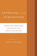Appraisal and acquisition : innovative practices for archives and special collections /
