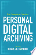 The complete guide to personal digital archiving /