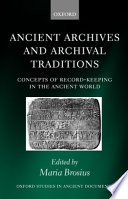 Ancient archives and archival traditions : concepts of record-keeping in the ancient world /