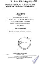 Oversight hearing on petitioned salmon stocks for endangered species listing : hearing before a subcommittee of the Committee on Appropriations, United States Senate, One Hundred Second Congress, first session, special hearing.