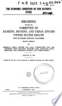 The economic condition of our nation's cities : hearing before the Committee on Banking, Housing, and Urban Affairs, United States Senate, One Hundred Second Congress, second session ... January 30, 1992.