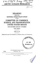 Arctic oceans research : hearing before the National Ocean Policy Study of the Committee on Commerce, Science, and Transportation, United States Senate, One Hundred Second Congress, first session, April 24, 1991.