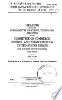 New data on depletion of the ozone layer : hearing before the Subcommittee on Science, Technology, and Space of the Committee on Commerce, Science, and Transportation, United States Senate, One Hundred Second Congress, first session, April 16, 1991.