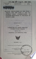Military implications of the START I treaty and the June 17, 1992 U.S./Russian joint understanding on further reductions in strategic offensive arms : report of the Committee on Armed Services, United States Senate, together with additional and dissenting views.