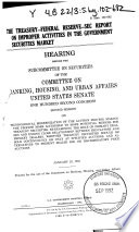 The Treasury-Federal Reserve-SEC report on improper activities in the government securities market : hearing before the Subcommittee on Securities of the Committee on Banking, Housing, and Urban Affairs, United States Senate, One Hundred Second Congress, second session, on technological modernization of the auction process ... January 23, 1992.