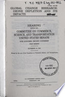 Global change research : ozone depletion and its impacts : hearing before the Committee on Commerce, Science, and Transportation, United States Senate, One Hundred Second Congress, first session, November 15, 1991.