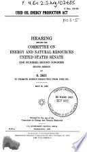 Used Oil Energy Production Act : hearing before the Committee on Energy and Natural Resources, United States Senate, One Hundred Second Congress, second session, on S. 2631 ... May 20, 1992.