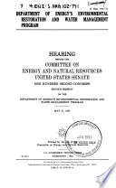 Department of Energy's environmental restoration and water management program : hearing before the Committee on Energy and Natural Resources, United States Senate, One Hundred Second Congress, second session ... May 21, 1992.