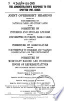 The administration's response to the spotted owl crisis : joint oversight hearing before the Subcommittee on National Parks and Public Lands of the Committee on Interior and Insular Affairs and the Subcommittee on Forests, Family Farms, and Energy of the Committee on Agriculture and the Subcommittee on Fisheries and Wildlife Conservation and the Environment of the Committee on Merchant Marine and Fisheries, House of Representatives, One Hundred Second Congress, second session, hearing held in Washington, DC, March 24, 1992.