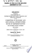 Hearing on Title IX of the Education Amendments of 1972 : hearing before the Subcommittee on Postsecondary Education, Training, and Life-long Learning of the Committee on Economic and Educational Opportunities, House of Representatives, One Hundred Fourth Congress, first session, hearing held in Washington, DC, May 9, 1995.