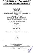 American Overseas Interests Act : markup before the Subcommittee on International Operations and Human Rights of the Committee on International Relations, House of Representatives, One Hundred Fourth Congress, first session, on H.R. 1561, May 8 and 9, 1995.