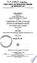 Public Safety and Recreational Firearms Use Protection Act : hearing before the Subcommittee on Crime and Criminal Justice of the Committee on the Judiciary, House of Representatives, One Hundred Third Congress, second session, on H.R. 3527 ... April 25, 1994.