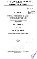 Long-term care : hearing before the Special Committee on Aging, United States Senate, One Hundred Third Congress, second session, Milwaukee, WI, May 9, 1994.