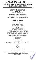 The importance of the Asia-Pacific region to U.S. agricultural trade : joint hearings before the Subcommittee on General Farm Commodities of the Committee on Agriculture and the Subcommittee on Asia and the Pacific of the Committee on International Relations, House of Representatives, One Hundred Fourth Congress, first session, October 20, 1995.