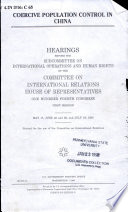 Coercive population control in China : hearings before the Subcommittee on International Operations and Human Rights of the Committee on International Relations, House of Representatives, One Hundred Fourth Congress, first session, May 17, June 22 and 28, and July 19, 1995.