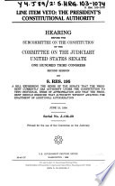 Line item veto : the President's constitutional authority : hearing before the Subcommittee on the Constitution of the Committee on the Judiciary, United States Senate, One Hundred Third Congress, second session, on S. Res. 195, a bill expressing the sense of the Senate that the President currently has authority under the Constitution to veto individual items ... June 15, 1994.