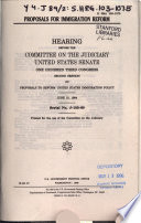 Proposals for immigration reform : hearing before the Committee on the Judiciary, United States Senate, One Hundred Third Congress, second session, on proposals to reform United States immigration policy, June 15, 1994.