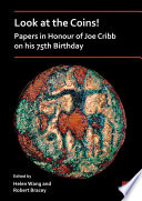 Look at the Coins! Papers in Honour of Joe Cribb on his 75th Birthday /
