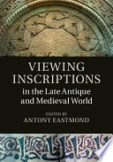 Viewing inscriptions in the late antique and medieval world /