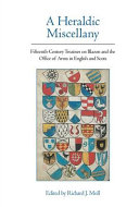 A heraldic miscellany : fifteenth-century treatise on blazon and the office of arms in English and Scots /