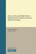 Prowess, piety, and public order in medieval society : studies in honor of Richard W. Kaeuper /