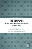 The Templars : the rise, fall, and legacy of a military religious order /