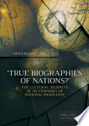 'True biographies of nations?'  : the cultural journeys of dictionaries of national biography /