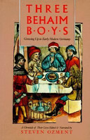 Three Behaim boys : growing up in early modern Germany : a chronicle of their lives /