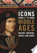 Icons of the Middle Ages : rulers, writers, rebels, and saints /