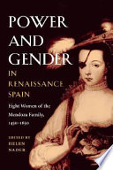 Power and gender in Renaissance Spain : eight women of the Mendoza family, 1450-1650 /