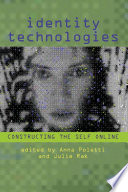 Identity technologies : constructing the self online /