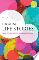 Locating life stories : beyond east-west binaries in (auto)biographical studies /